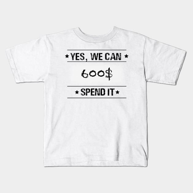 Text “ yes, we can spend it 600$” Kids T-Shirt by Inch